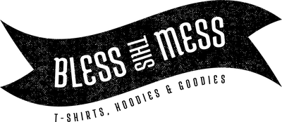 Bless This Mess - T-Shirts, Hoodies & Goodies