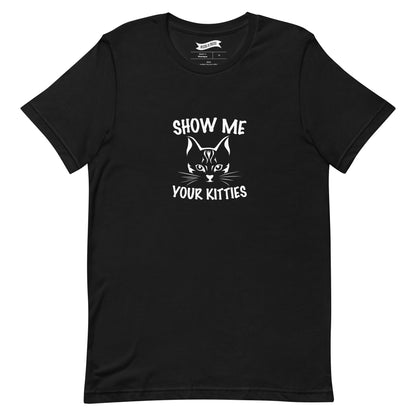 Show Me Your Kitties - T-Shirt