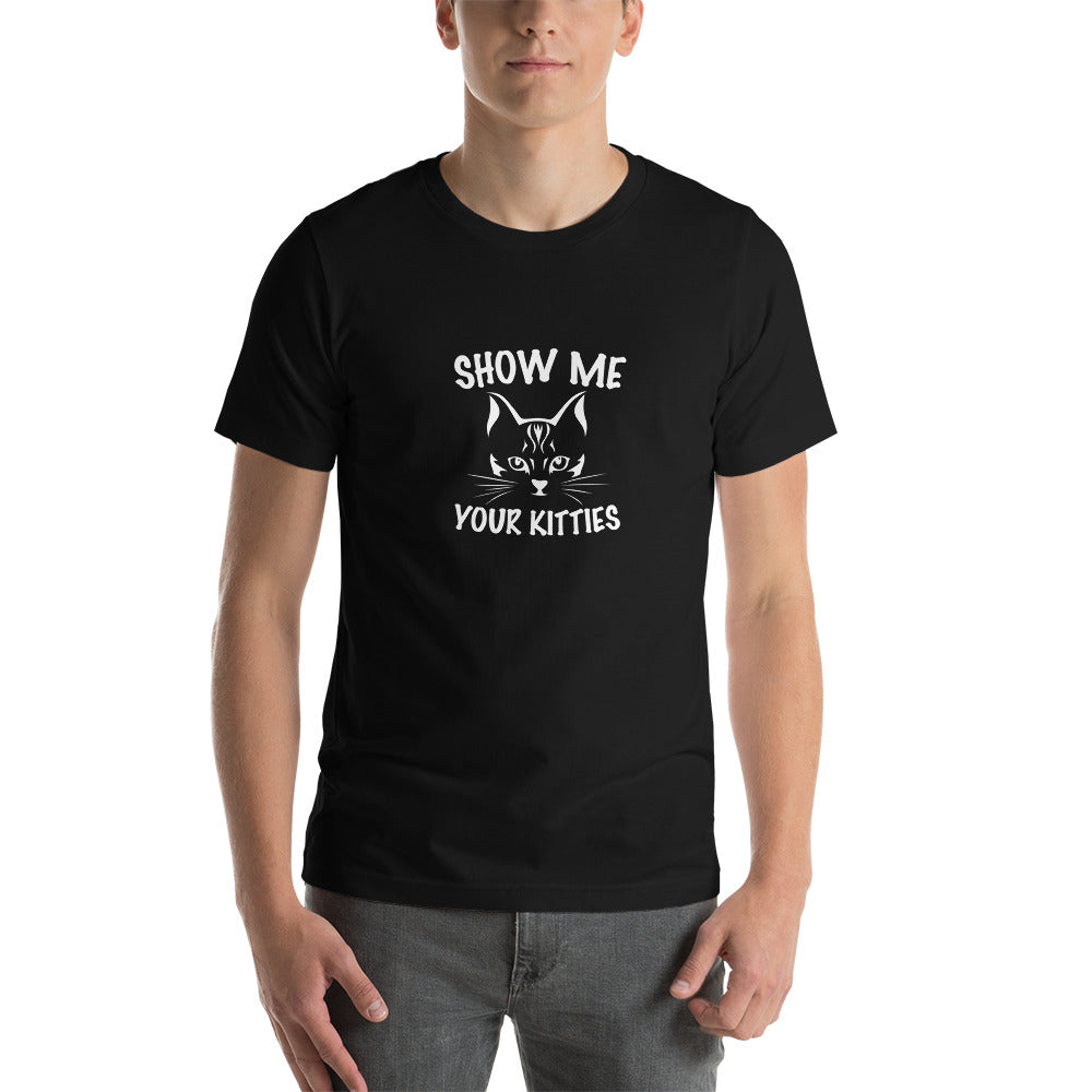 Show Me Your Kitties - T-Shirt