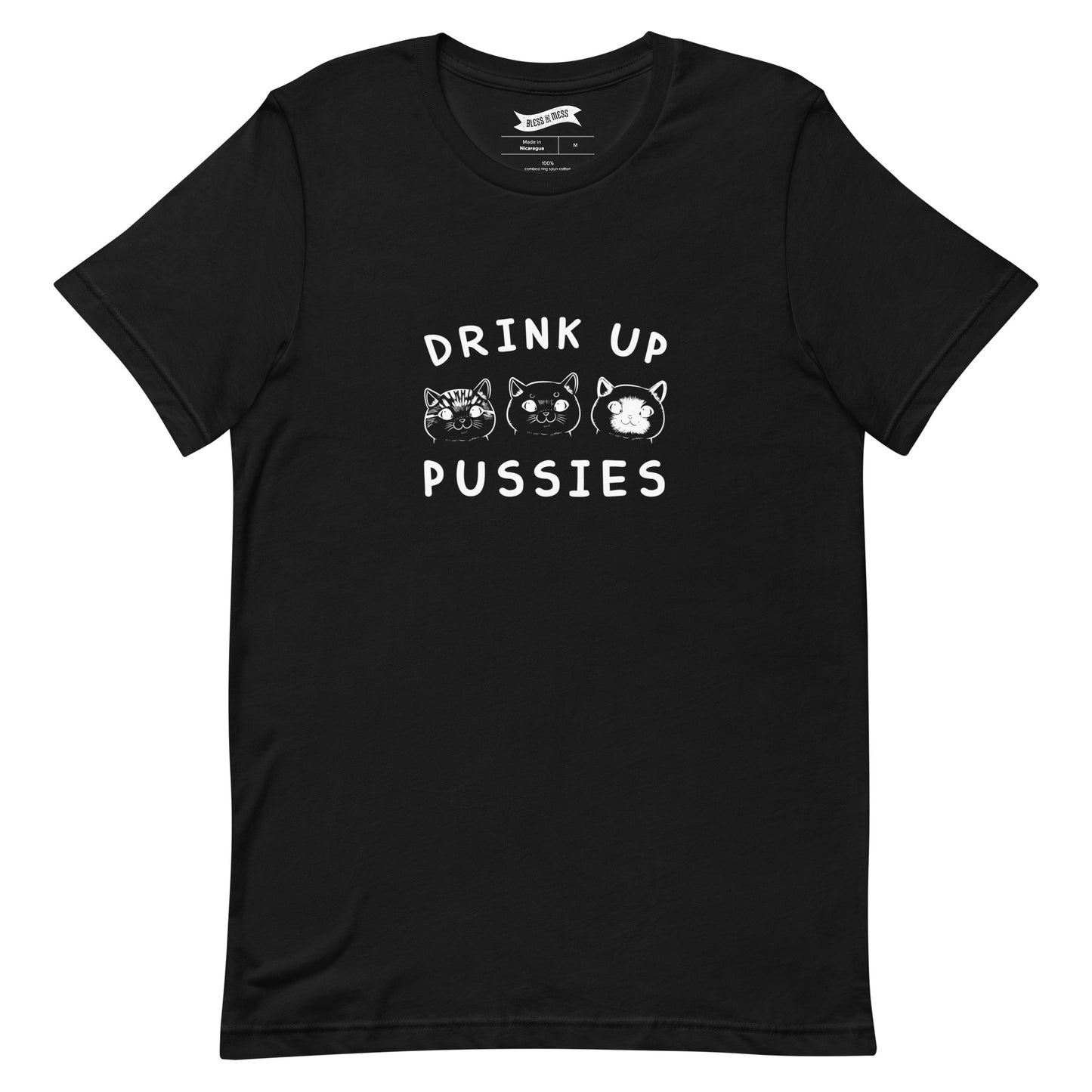 Drink Up Pussies - T-Shirt
