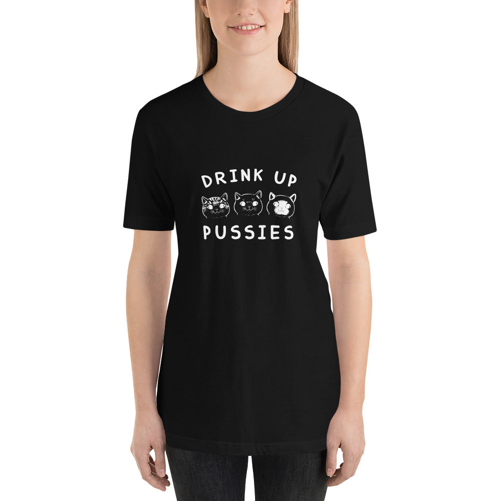 Drink Up Pussies - T-Shirt