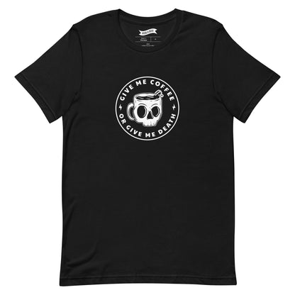 Give Me Coffee Or Give Me Death - T-Shirt