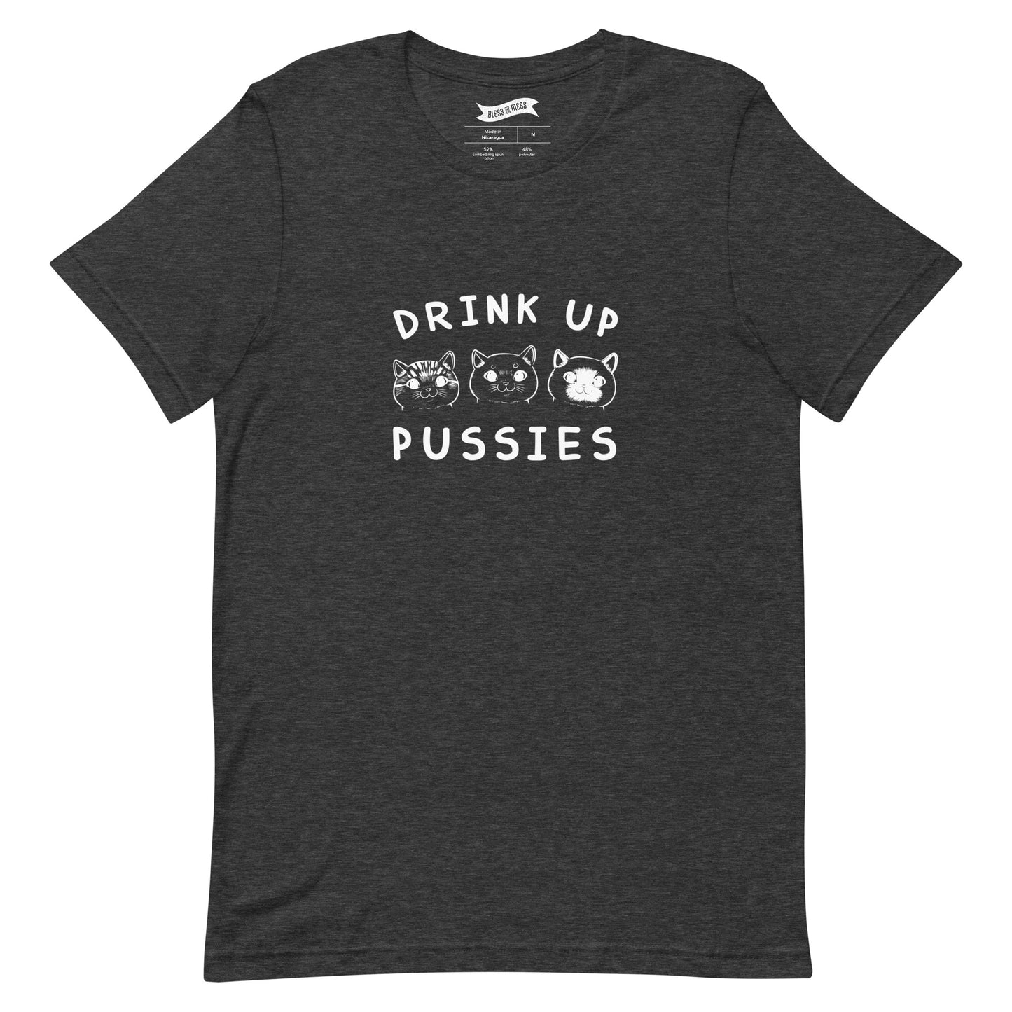 Drink Up Pussies - T-Shirt