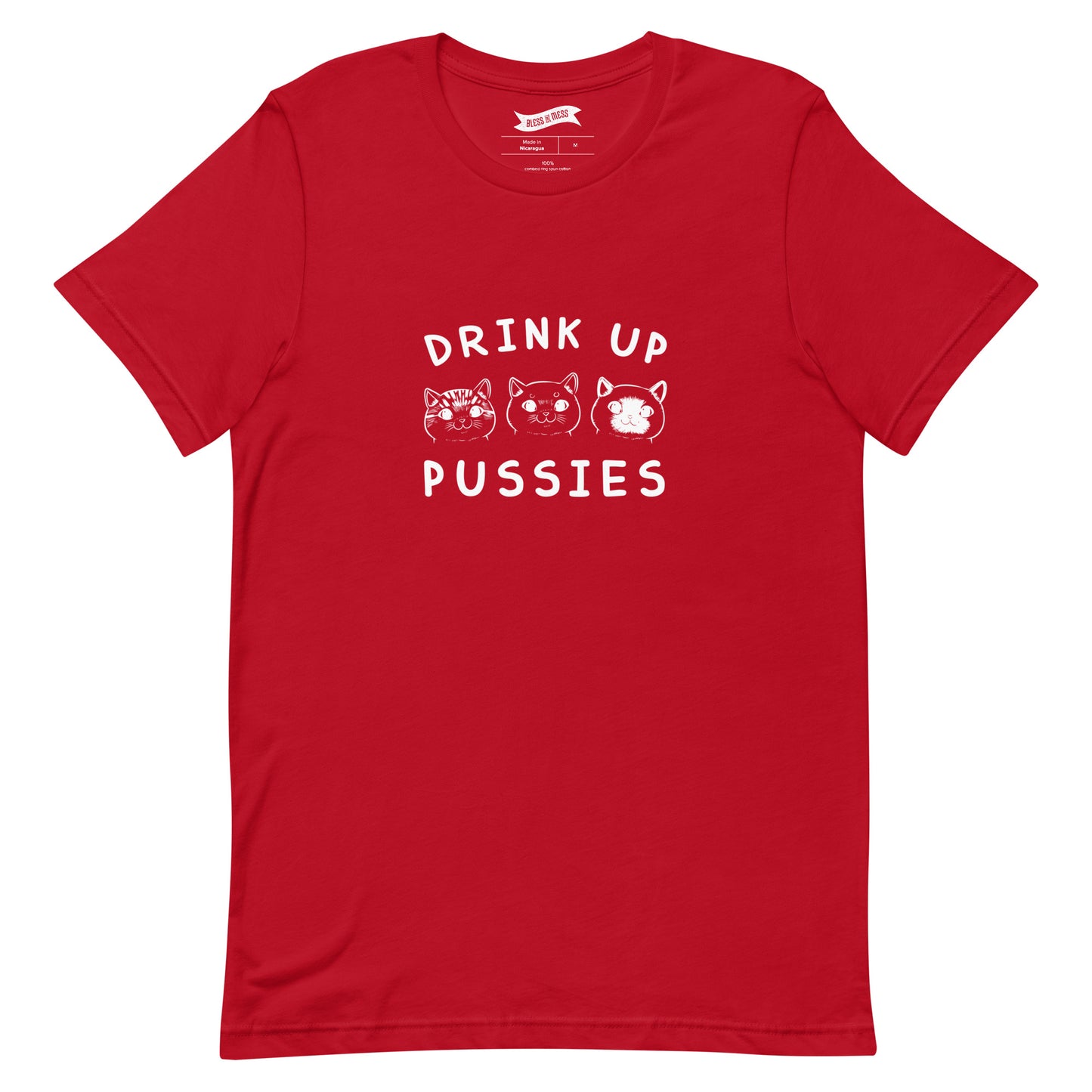 Drink Up Pussies - T-Shirt